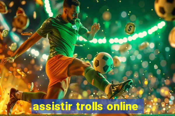 assistir trolls online